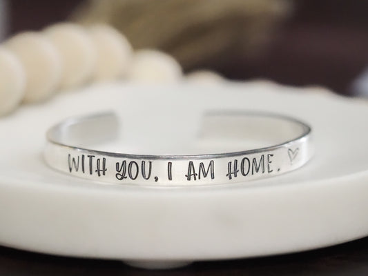 With You, I am Home Cuff Bracelet