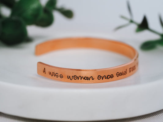 A Wise Woman Once Said Cuff Bracelet