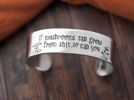 If Mushroom Can Grow from Shit, So Can You Cuff Bracelet